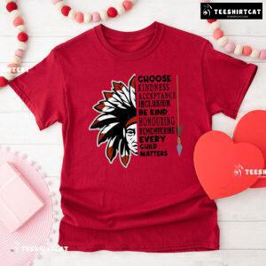 Choose Kindness Acceptance Inclusion Be Kind Every Child Matters T-Shirt