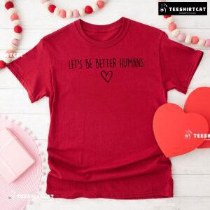 Let's Be Better Humans Every Child Matters T-Shirt