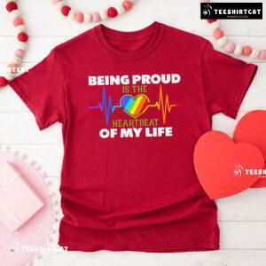Being Proud Is The Heartbeat Of My Life T-Shirt