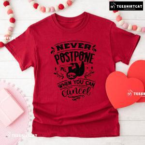 Never Postpone When You Can Cancel Sloth T-Shirt