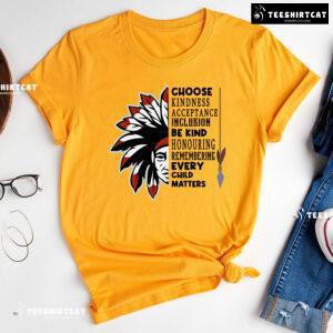 Choose Kindness Acceptance Inclusion Be Kind Every Child Matters T-Shirt