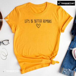 Let's Be Better Humans Every Child Matters T-Shirt