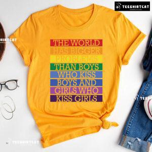 The World Has Bigger Problems Than Boys Who Kiss Boys T-Shirt