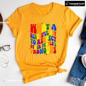 What A Beautiful Day To Respect Other People's Pronouns T-Shirt - Black Tee