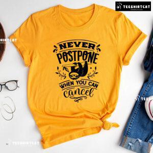 Never Postpone When You Can Cancel Sloth T-Shirt