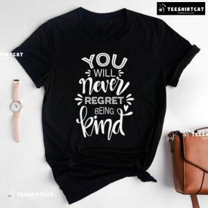 You Will Never Regret Being Kind Every Child Matters T-Shirt