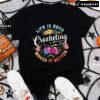 Life Is Good Crocheting Makes It Better T-Shirt