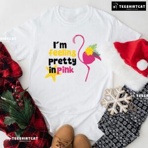 I'm Feeling Pretty In Pink Flamingo Lover T-Shirt