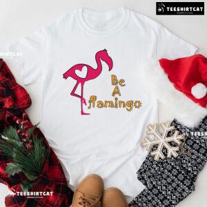 Be A Flamingo T-Shirt