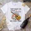 That's What I Do I Play Guitar And I Forget Things for Guitar Lover T-Shirt - Unisex Tee