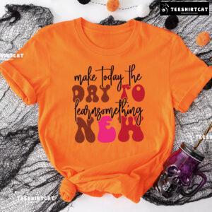 Make Today The Day To Learn Something New Back To School T-Shirt