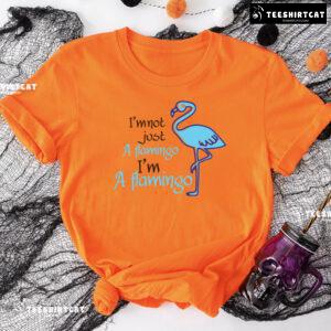 I'm Not Just A Flamingo I'm A Flamingo T-Shirt