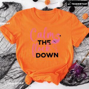 Calm The Flock Down Flamingo T-Shirt