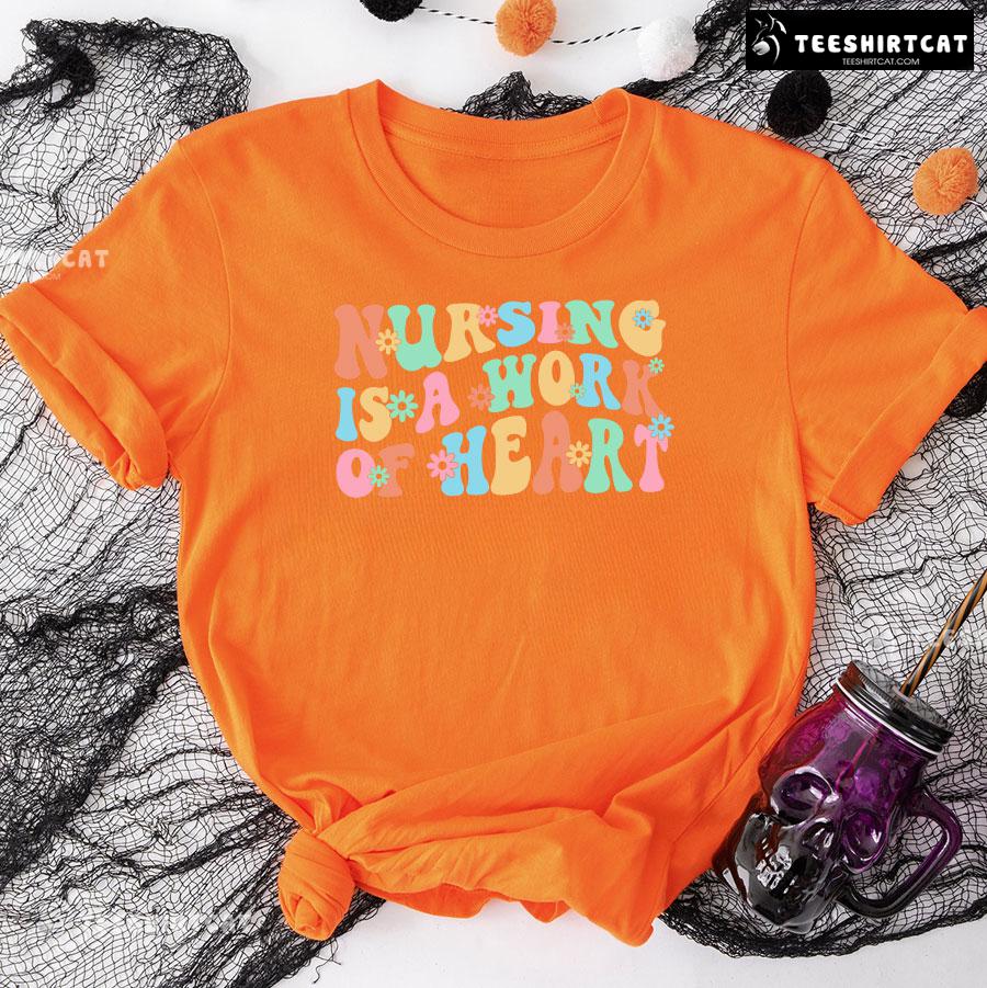 Nursing Is A Work Of Heart T-Shirt Nursing Is A Work Of Heart T-Shirt
