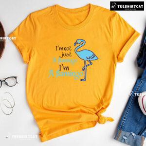 I'm Not Just A Flamingo I'm A Flamingo T-Shirt