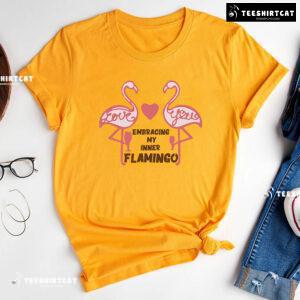Love You Embracing My Inner Flamingo T-Shirt