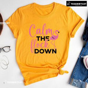 Calm The Flock Down Flamingo T-Shirt