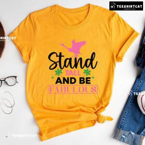 Flamingo Stand Tall And Be Fabulous T-Shirt