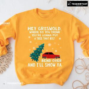 Hey Griswold Where Do You Think You’re Gonna Put A Tree That Big? Christmas Sweatshirt