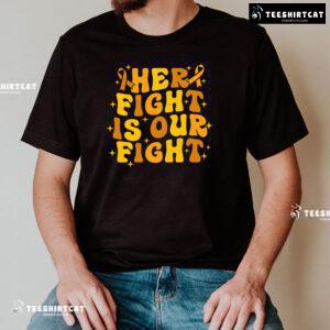 Her Fight Is Our Fight Childhood Cancer Awareness T-Shirt