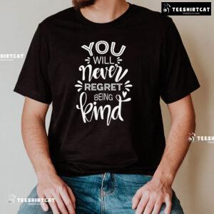 You Will Never Regret Being Kind Every Child Matters T-Shirt