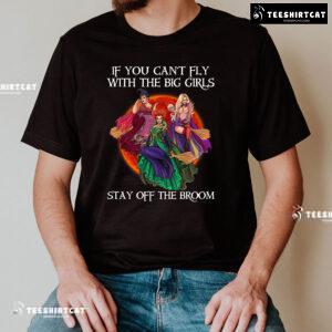 Pretty Witches If You Can't Fly With The Big Girls Stay Off The Broom T-Shirt