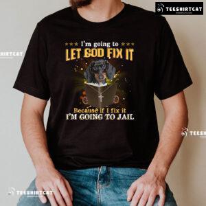 I’m Going To Let God Fix It Dachshund Reading Bible Verse T-Shirt