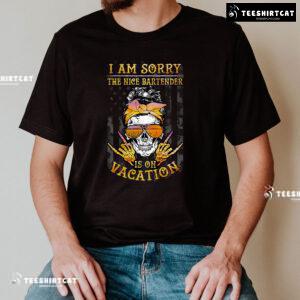 I Am Sorry The Nice Bartender Is On Vacation Skull American Bartender T-Shirt