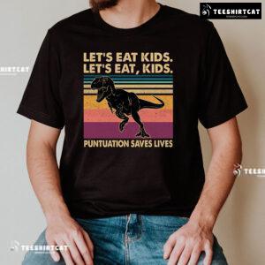 Let’s Eat Kids Let’s Eat Kids Punctuation Saves Lives T-Rex T-Shirt