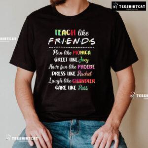 Teacher Like Friends Plan Like Monica Greet Like Joey Have Fun Like Phoebe T-Shirt