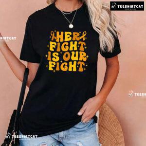 Her Fight Is Our Fight Childhood Cancer Awareness T-Shirt