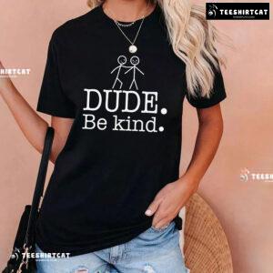 Dude Be Kind Every Child Matters T-Shirt