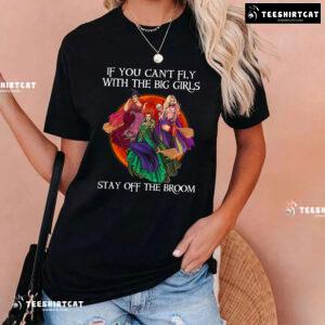 Pretty Witches If You Can't Fly With The Big Girls Stay Off The Broom T-Shirt