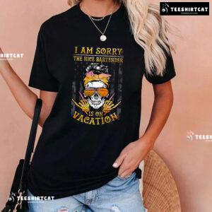 I Am Sorry The Nice Bartender Is On Vacation Skull American Bartender T-Shirt