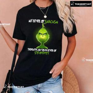 Grinch My Level Of Sarcasm Depends On Your Level Of Stupidity T-Shirt