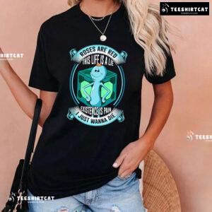 Roses Are Red This Life Is A Lie Existence Is Pain I Just Wanna Die T-Shirt