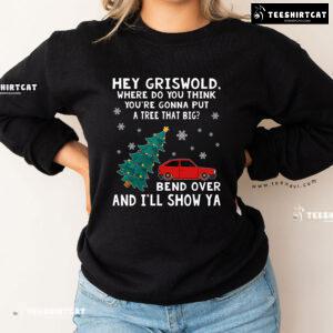 Hey Griswold Where Do You Think You’re Gonna Put A Tree That Big? Christmas Sweatshirt