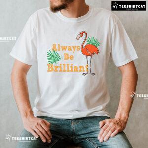 Always Be Brilliant Flamingo T-Shirt