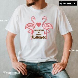Love You Embracing My Inner Flamingo T-Shirt