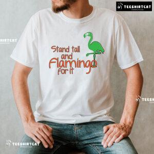 Stand Tall And Flamingo For It T-Shirt