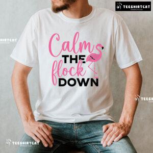 Calm The Flock Down Flamingo T-Shirt