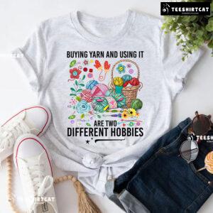 Buying Yarn And Using It Are Two Different Hobbies Crochet T-Shirt