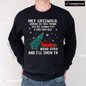 Hey Griswold Where Do You Think You’re Gonna Put A Tree That Big? Christmas Sweatshirt
