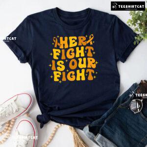 Her Fight Is Our Fight Childhood Cancer Awareness T-Shirt