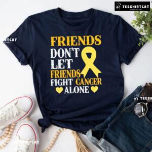 Friends Don't Let Friends Fight Cancer Alone Childhood Awareness T-Shirt