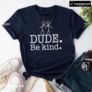 Dude Be Kind Every Child Matters T-Shirt
