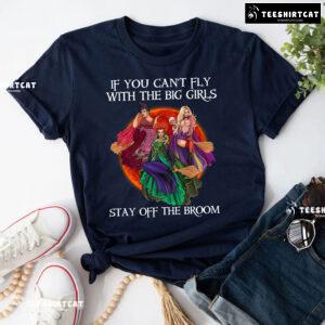 Pretty Witches If You Can't Fly With The Big Girls Stay Off The Broom T-Shirt