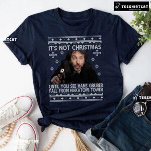 It's Not Christmas Until You See Hans Gruber Fall From Nakatomi Tower Die Hard Christmas T-Shirt
