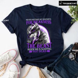 Wolf Never Mistake My Kindness For Weakness The Beast Inside Me Is Sleeping Not Dead T-Shirt