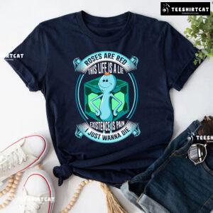 Roses Are Red This Life Is A Lie Existence Is Pain I Just Wanna Die T-Shirt